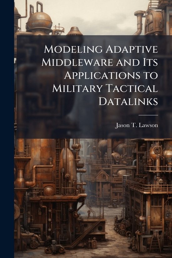 Modeling Adaptive Middleware and Its Applications to Militar ... - cover
