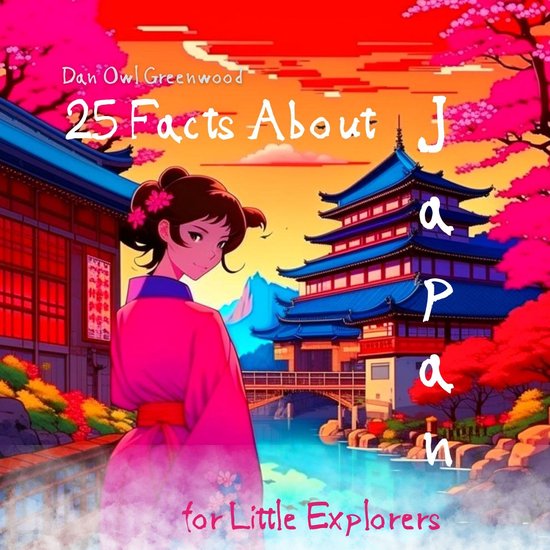 25 Facts About... - 25 Facts About Japan for Little Explorers