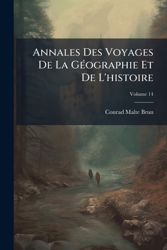 Annales Des Voyages De La GÃ(c)ographie Et De L'histoire - cover