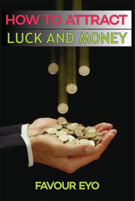 HOW TO ATTRACT LUCK AND MONEY