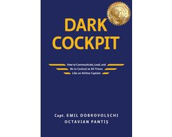 Dark Cockpit: How to Communicate, Lead, and Be in Control at All Times Like an Airline Captain