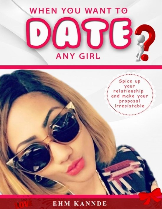 When You Want to Date Any Girl: Spiceup Your Relationship an ... - cover