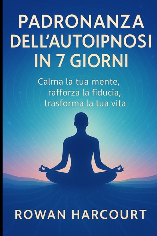 Padronanza dell'Autoipnosi in 7 Giorni - cover