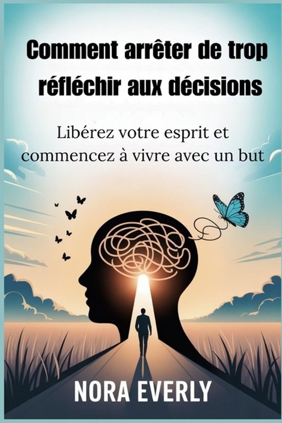 Comment arrêter de trop réfléchir aux décisions - cover