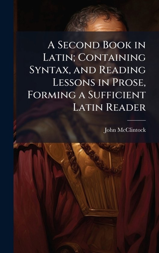 A Second Book in Latin; Containing Syntax, and Reading Lesso ... - cover