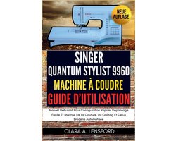 Singer Quantum Stylist 9960 Machine À Coudre Guide D'utilisation