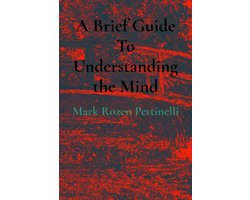 A Brief Guide To Understanding the Mind