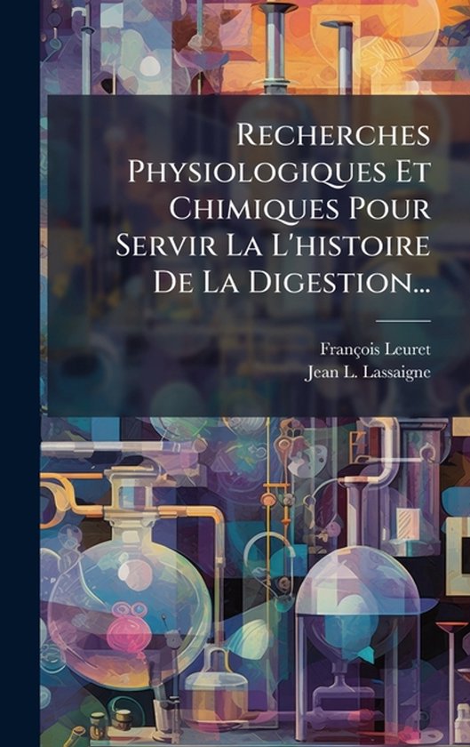 Recherches Physiologiques Et Chimiques Pour Servir La L'hist ... - cover