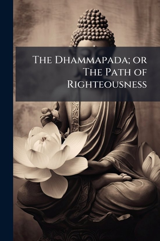 The Dhammapada; or The Path of Righteousness - cover