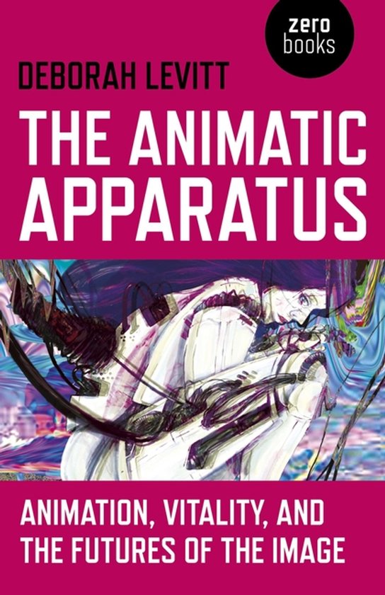 Animatic Apparatus, The – Animation, Vitality, and the Fut ... - cover