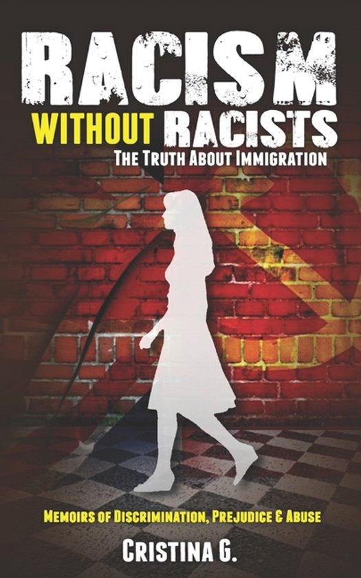 Boekomslag met de titel 'Racism Without Racists: The Truth About Immigration' en 'Memoirs of Discrimination, Prejudice & Abuse' door Cristina G. Een silhouet van een vrouw loopt voor een bakstenen muur met een geblokt patroon op de grond.