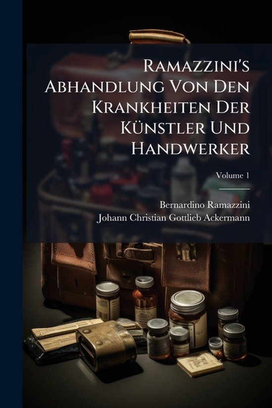 Ramazzini's Abhandlung Von Den Krankheiten Der KÃ1/4nstler  ... - cover