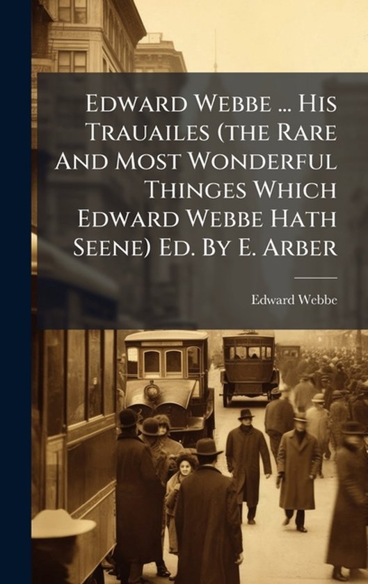 Edward Webbe ... His Trauailes (the Rare And Most Wonderful  ... - cover