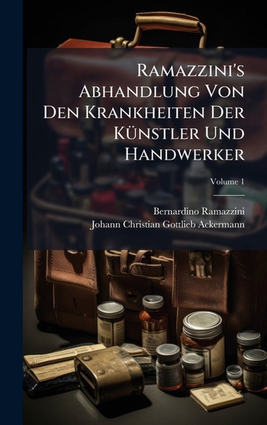 Ramazzini's Abhandlung Von Den Krankheiten Der KÃ1/4nstler  ... - cover