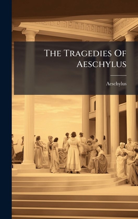 The Tragedies Of Aeschylus