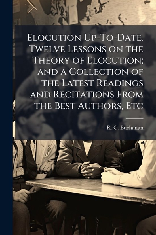 Elocution Up-To-Date. Twelve Lessons on the Theory of Elocut ... - cover