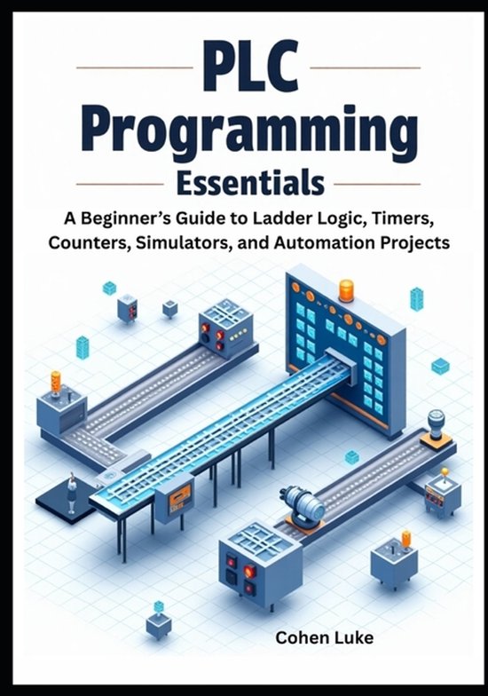 Boekomslag: "PLC Programming Essentials" - Een beginnersgids voor ladderlogica, timers, tellers, simulatoren en automatiseringsprojecten. Met illustratie van een fabrieksproces.