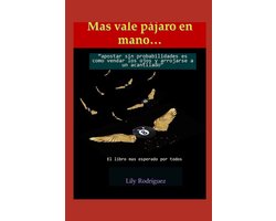 "Mas vale pajaro en mano"...