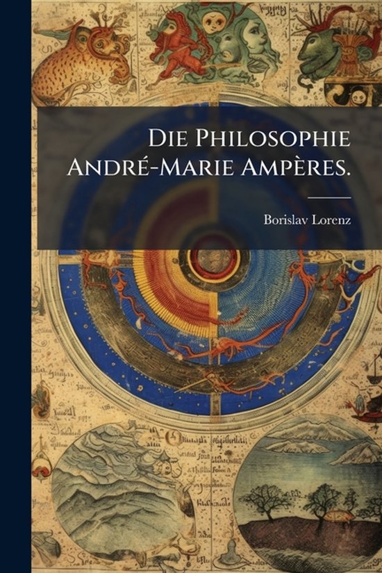 Die Philosophie AndrÃ(c)-Marie Ampères. - cover