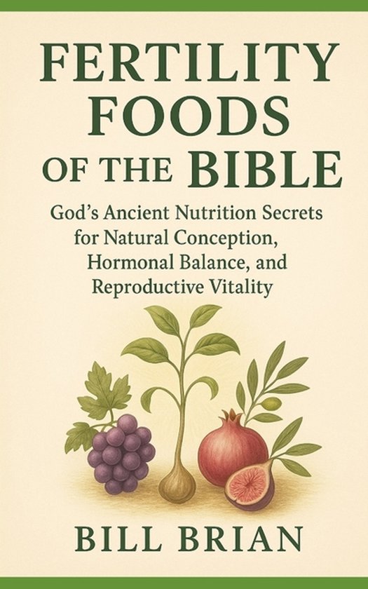Bible Healing- Fertility Foods of the Bible - cover