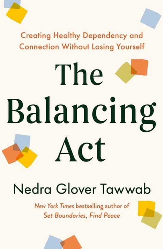 Boek kaft met de titel 'The Balancing Act' en de ondertitel 'Creating Healthy Dependency and Connection Without Losing Yourself'. Auteur Nedra Glover Tawwab. Geïllustreerd met gekleurde vierkanten.