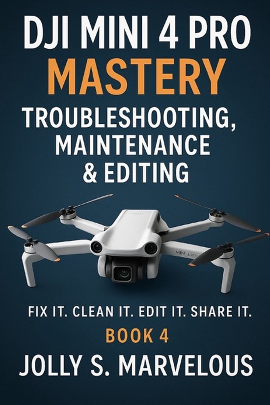 Dji Mini 4 Pro Mastery- DJI Mini 4 Pro Mastery Troubleshooti ... - cover