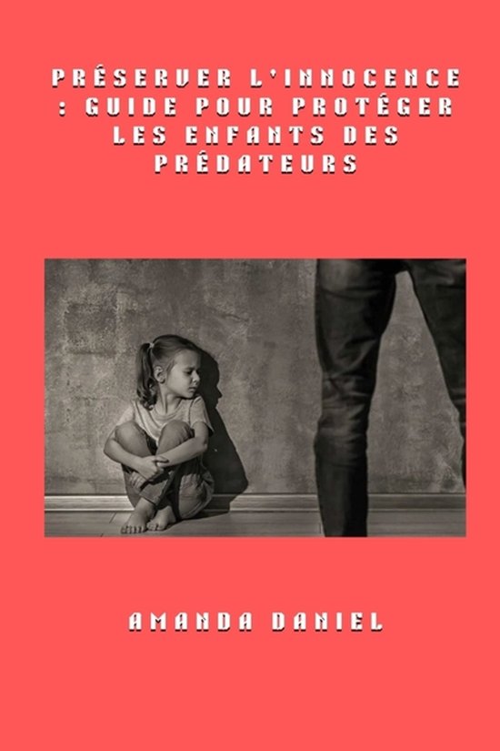 Préserver l'innocence - Guide pour protéger les enfants de ... - cover