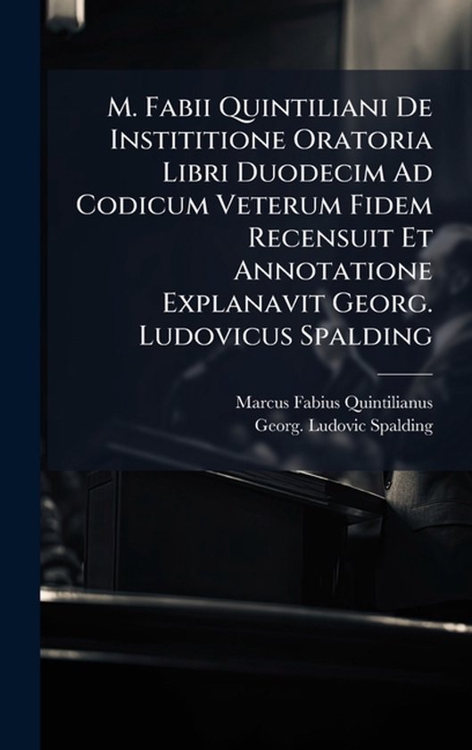 M. Fabii Quintiliani De Instititione Oratoria Libri Duodecim ... - cover