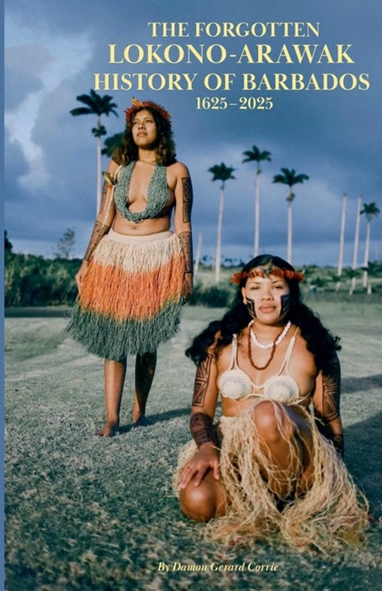 The Forgotten Lokono-Arawak History of Barbados 1625-2025 - cover