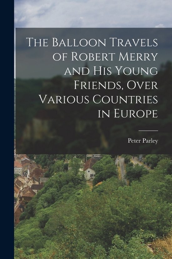 The Balloon Travels of Robert Merry and His Young Friends, O ... - cover