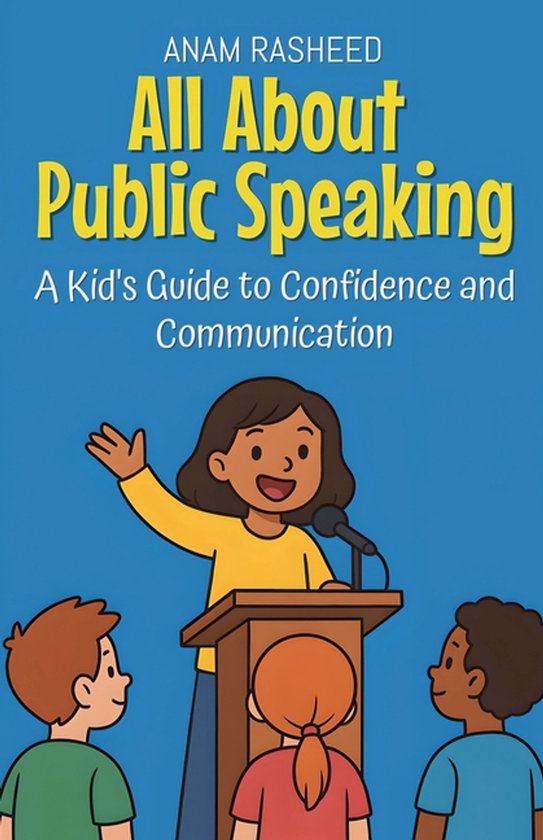 Knowledge Books for Kids- All About Public Speaking, Anam Rasheed ...