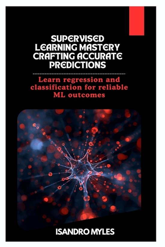 Supervised Learning Mastery Crafting Accurate Predictions ...