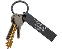 Sleutelhanger Drive Safe I Need you Here With Me I Zwart