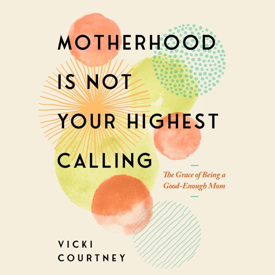 Motherhood Is Not Your Highest Calling - cover