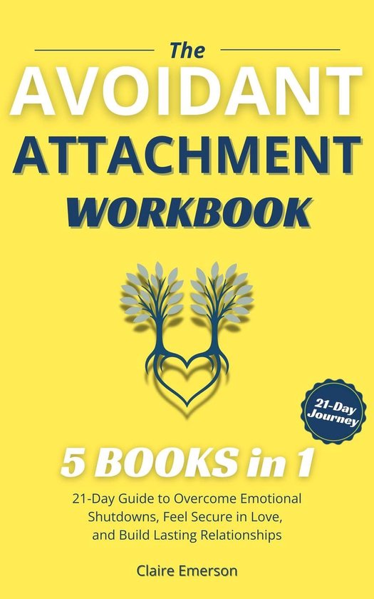 THE AVOIDANT ATTACHMENT WORKBOOK (5 Books in 1): 21-Day Guide to ...