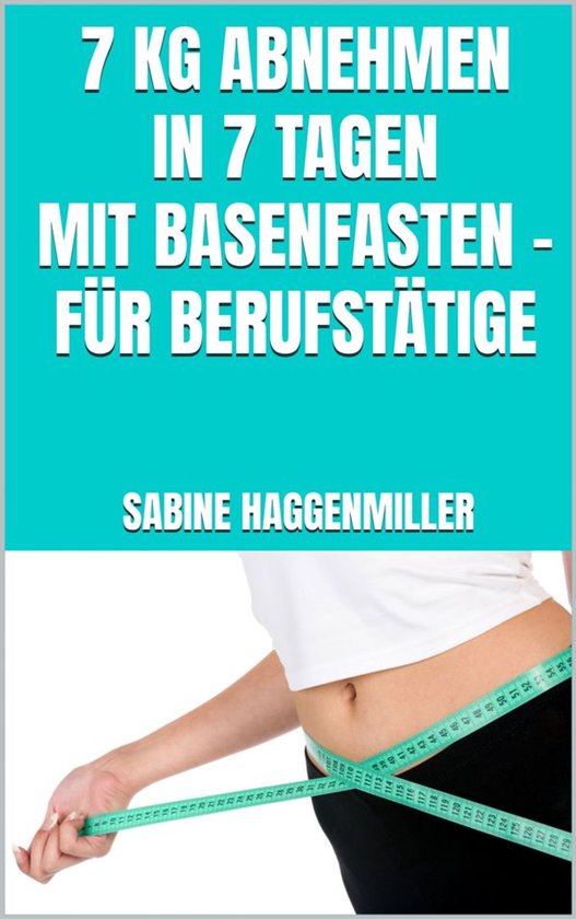 7 kg abnehmen in 7 Tagen mit Basenfasten – Für Berufstät ... - cover