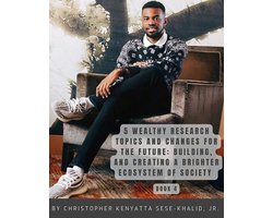 5 Wealthy Research Topics and Changes for the Future: Building and Creating a Brighter Ecosystem of Society | By Christopher Kenyatta Sese-Khalid Jr. | WHP-LHP | PWSPORTS, Inc | CKSKJRSKFF | AFC |iandroidchris, Inc Platforms, Radio, and School + More