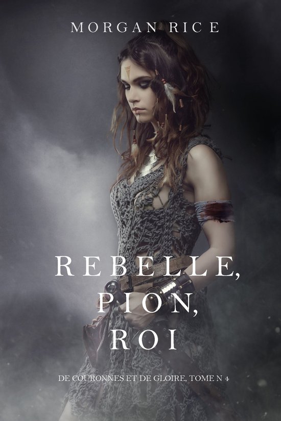De Couronnes et de Gloire 4 - Rebelle, Pion, Roi (De Couronn ... - cover