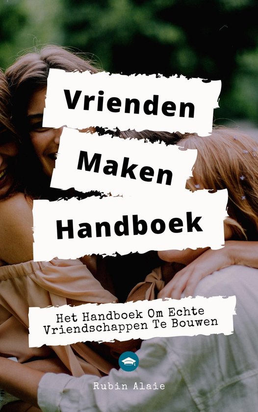 Vrienden Maken - Het Vriendschap Handboek: Het Boek Om Echte ... - cover