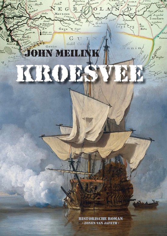 Historische roman 'Kroesvee' van John Meilink met op de voorgrond een zeilschip op zee en op de achtergrond een oude kaart.