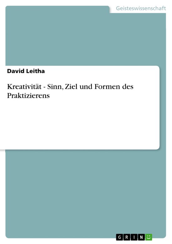 Kreativität - Sinn, Ziel und Formen des Praktizierens - cover