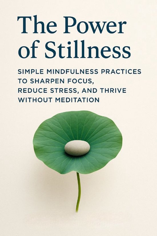 The Power of Stillness Simple Mindfulness Practices to Sharp ... - cover