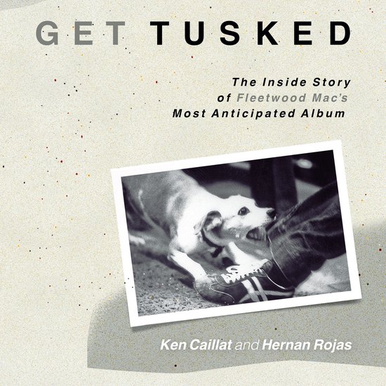 Get Tusked: The Inside Story of Fleetwood Mac's Most Anticip ... - cover