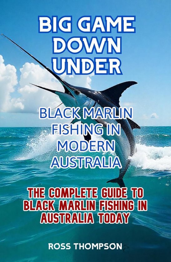 Big Game Fishing Down Under - Complete Guide to Black Marlin ... - cover