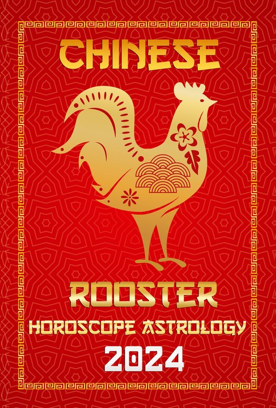 Chinese Horoscopes & Astrology 2024 10 - Rooster Chinese Horoscope 2024