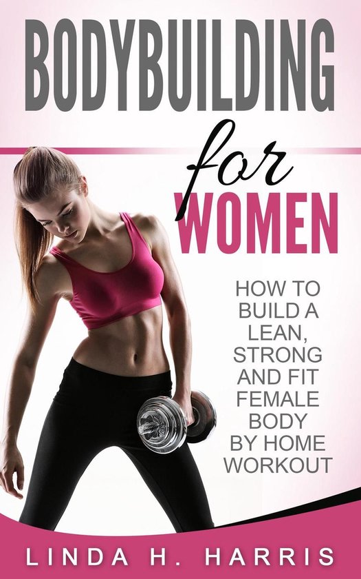 Bodybuilding for Women: How to Build a Lean, Strong and Fit  ... - cover