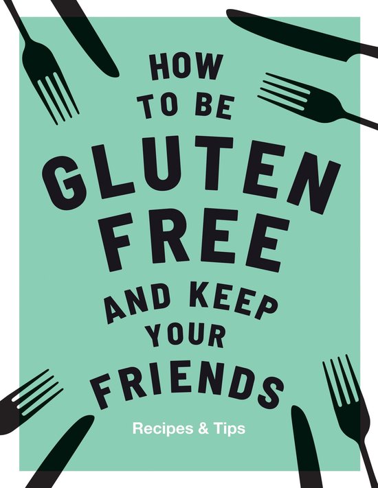 Keep Your Friends - How to be Gluten-Free and Keep Your Frie ... - cover
