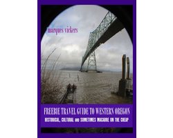 Freebie Travel Guide to Western Oregon: Historical, Cultural and Sometimes Macabre on the Cheap