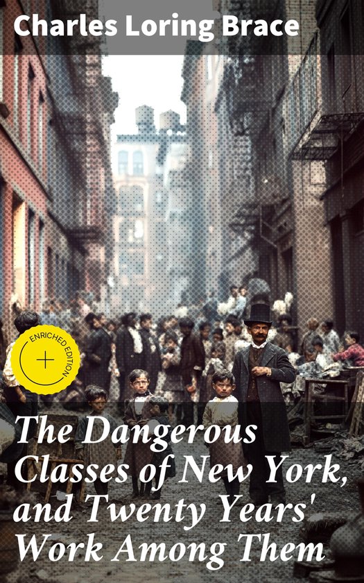 The Dangerous Classes of New York, and Twenty Years' Work Am ... - cover
