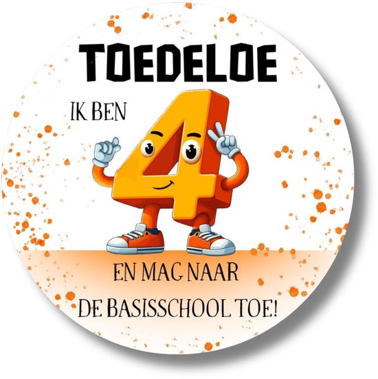 Ronde sticker met oranje nummer 4 met armen en benen. Tekst 'Toedeloe ik ben 4 en mag naar de basisschool toe!'